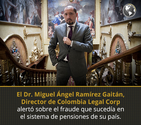 El Dr. Miguel Ramírez, Director de Colombia Legal Corp alertó fraudes al sistema de pensiones en Colombia. Director de Colombia Legal Corp Alerta Fraudes al Sistema de Pensiones en Colombia