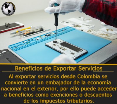 Al exportar servicios desde Colombia se convierte en un embajador de la economa nacional en el exterior, los beneficios son exenciones o descuentos de los impuestos tributarios a los que puede acceder