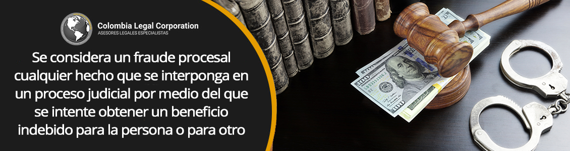¿Qué es el fraude procesal en Colombia?